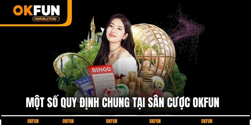 Một số quy định chung tại sân cược OKFUN