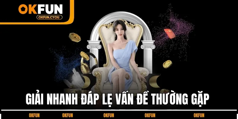 Giải đáp vấn đề thường gặp tại OKFUN